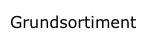 Grundsortiment